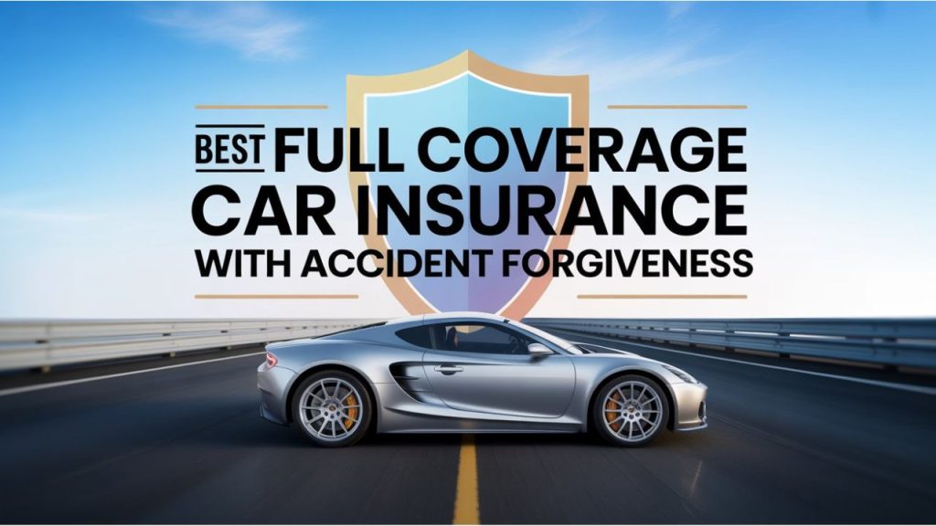Best Full Coverage Car Insurance With Accident Forgiveness