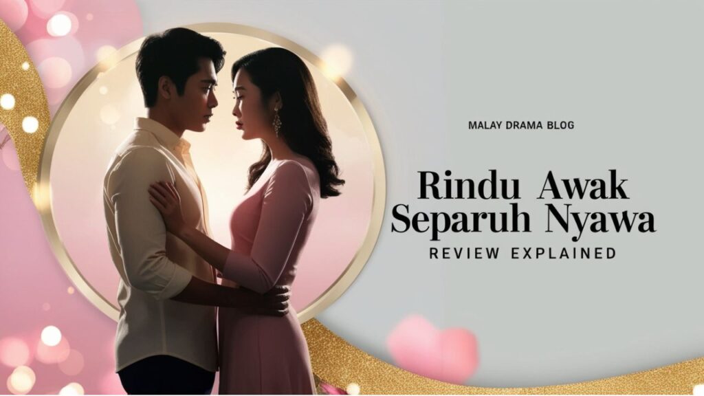 Rindu Awak Separuh Nyawa Review Explained